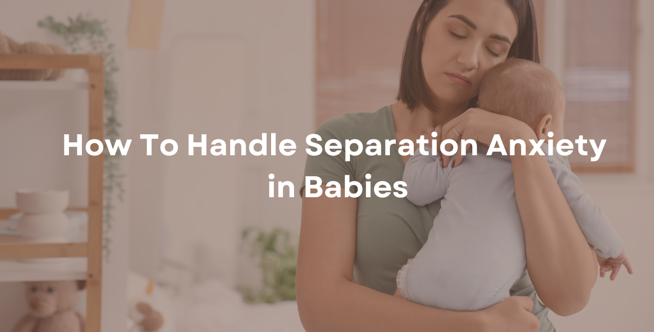 How To Handle Separation Anxiety in Babies