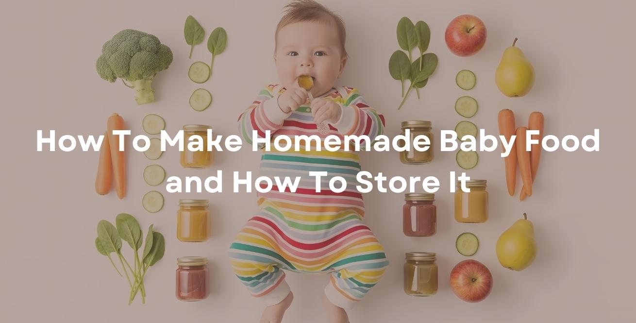 How To Make Homemade Baby Food and How To Store It