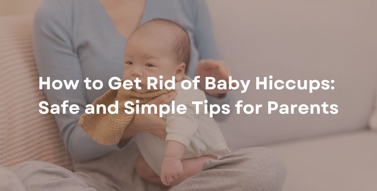 How to Get Rid of Baby Hiccups: Safe and Simple Tips for Parents