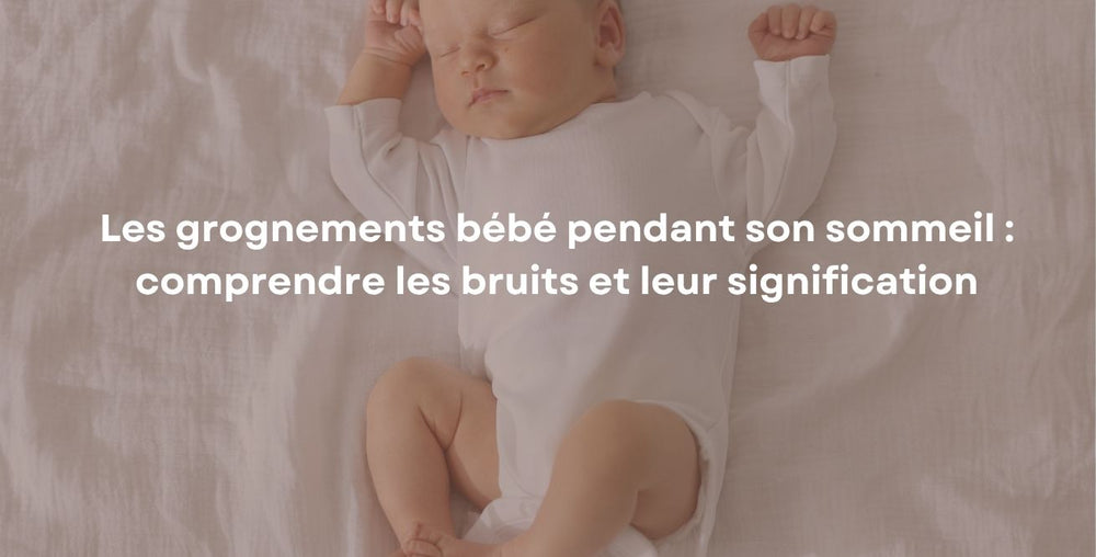 Les grognements bébé pendant son sommeil : comprendre les bruits et leur signification