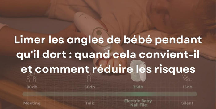 Limer les ongles de bébé pendant qu'il dort : quand cela convient-il et comment réduire les risques