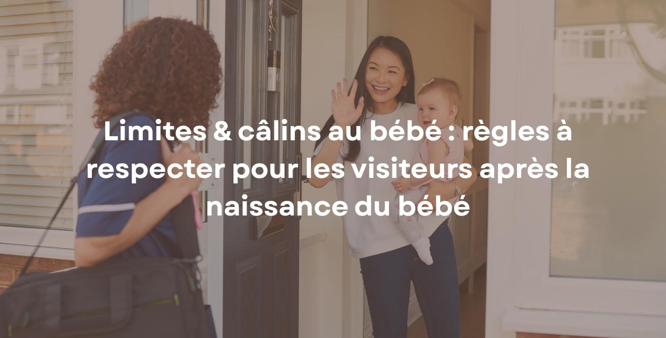 Limites &amp; câlins au bébé : règles à respecter pour les visiteurs après la naissance du bébé