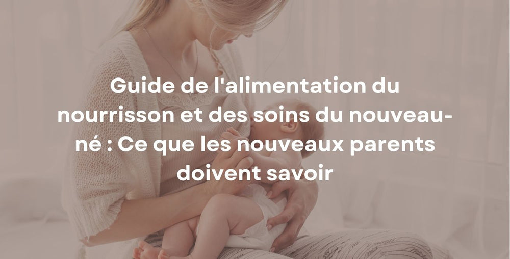Guide de l'alimentation du nourrisson et des soins du nouveau-né : Ce que les nouveaux parents doivent savoir