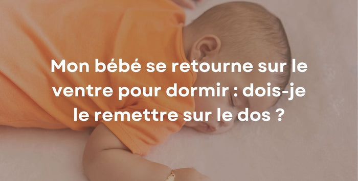 Mon bébé se retourne sur le ventre pour dormir : dois-je le remettre sur le dos ?