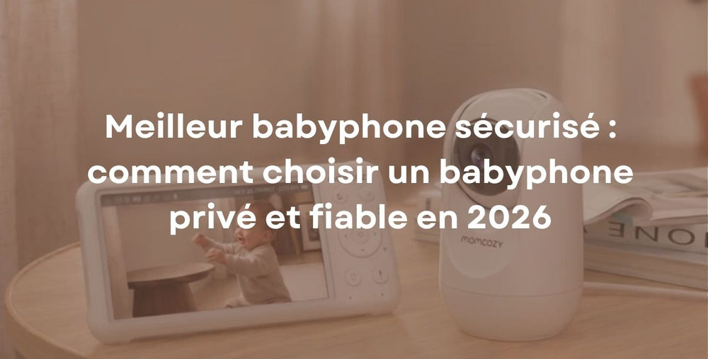 Meilleur babyphone sécurisé : comment choisir un babyphone privé et fiable en 2026