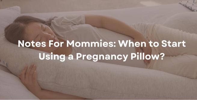 Notes For Mommies When to Start Using a Pregnancy Pillow
