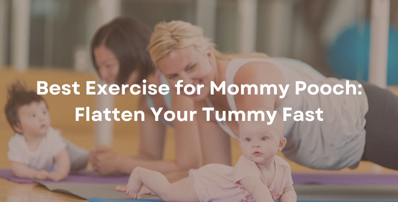 Best Exercise for Mommy Pooch: Flatten Your Tummy Fast