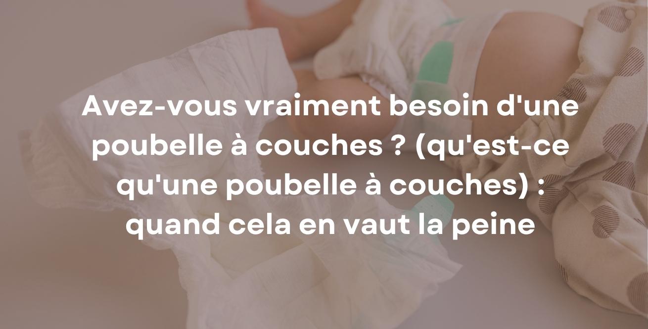 Avez-vous vraiment besoin d'une poubelle à couches ? (qu'est-ce qu'une poubelle à couches) : quand cela en vaut la peine