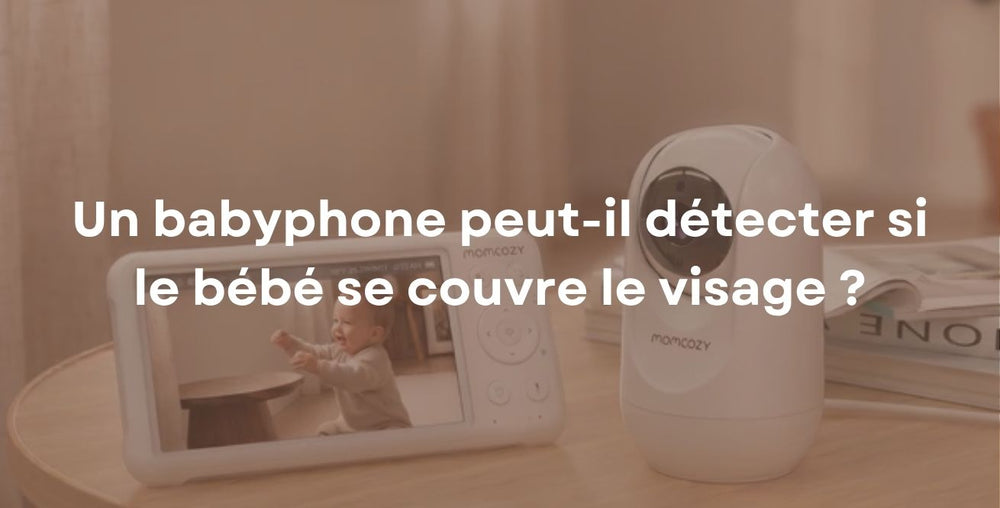 Un babyphone peut-il détecter si le bébé se couvre le visage ?
