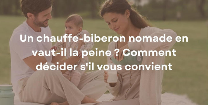 Un chauffe-biberon nomade en vaut-il la peine ? Comment décider s'il vous convient
