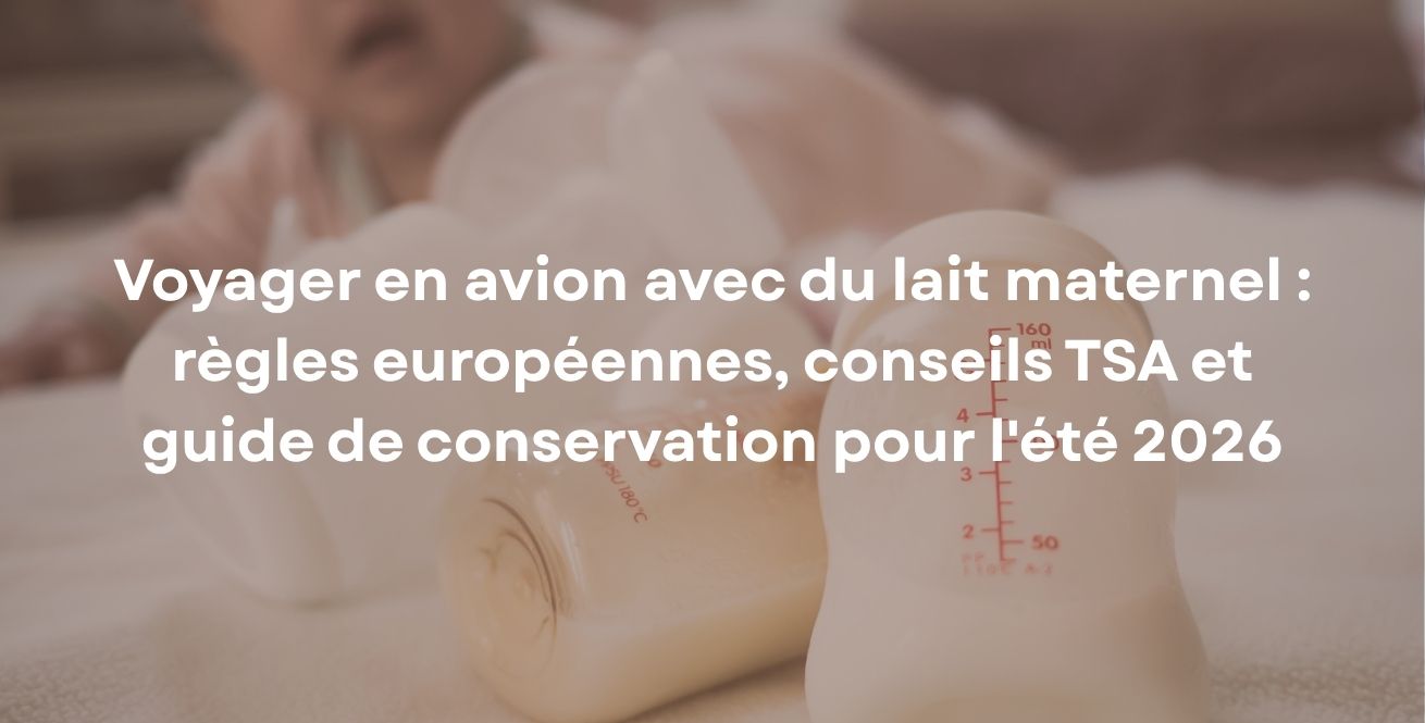 Voyager en avion avec du lait maternel : règles européennes, conseils TSA et guide de conservation pour l'été 2026