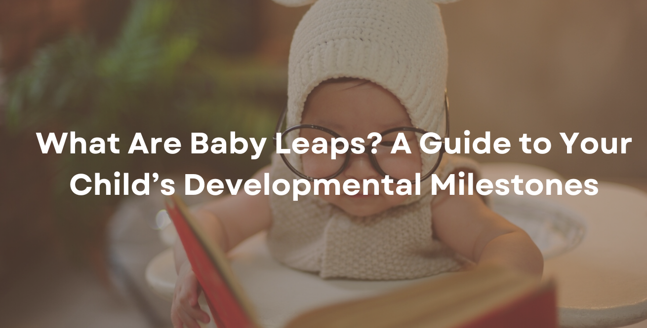 What Are Baby Leaps? A Guide to Your Child’s Developmental Milestones
