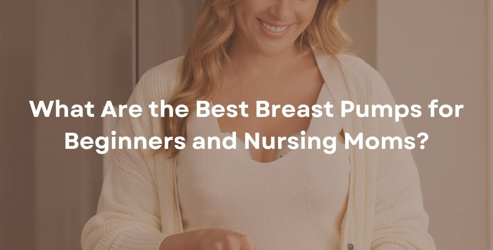 What Are the Best Breast Pumps for Beginners and Nursing Moms?