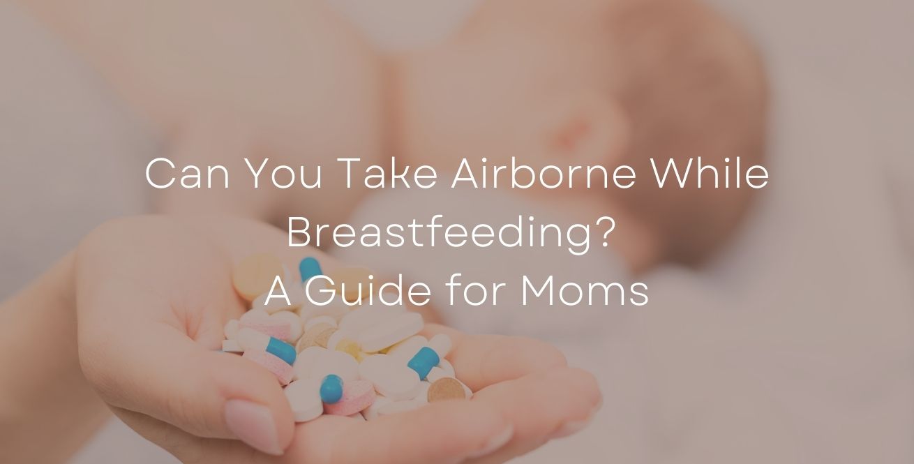Can You Take Airborne While Breastfeeding? A Guide for Moms
