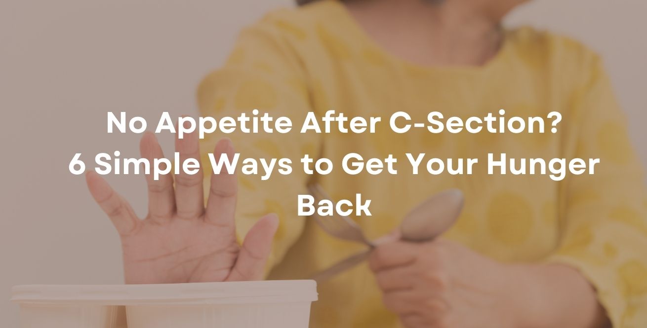 No Appetite After C-Section? 6 Simple Ways to Get Your Hunger Back
