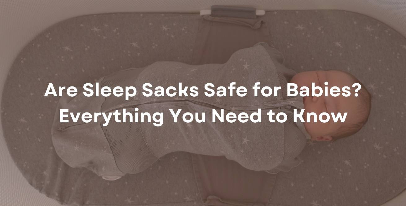 Are Sleep Sacks Safe for Babies? Everything You Need to Know