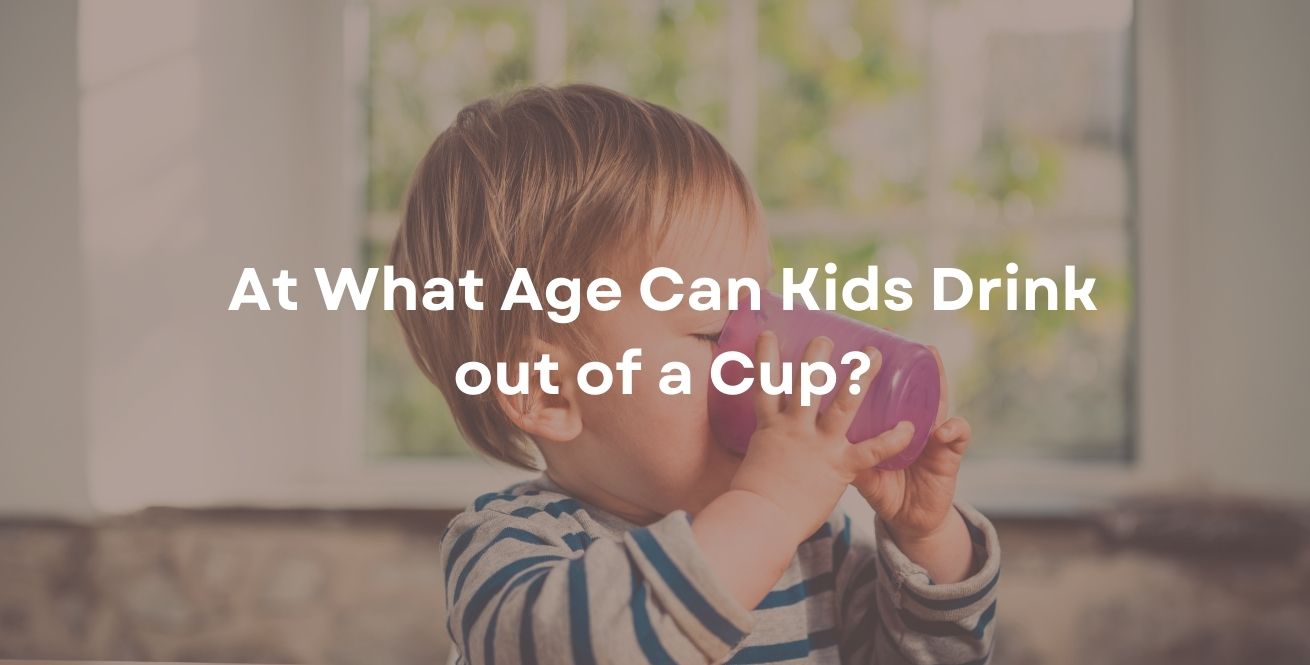 At What Age Can Kids Drink out of a Cup?