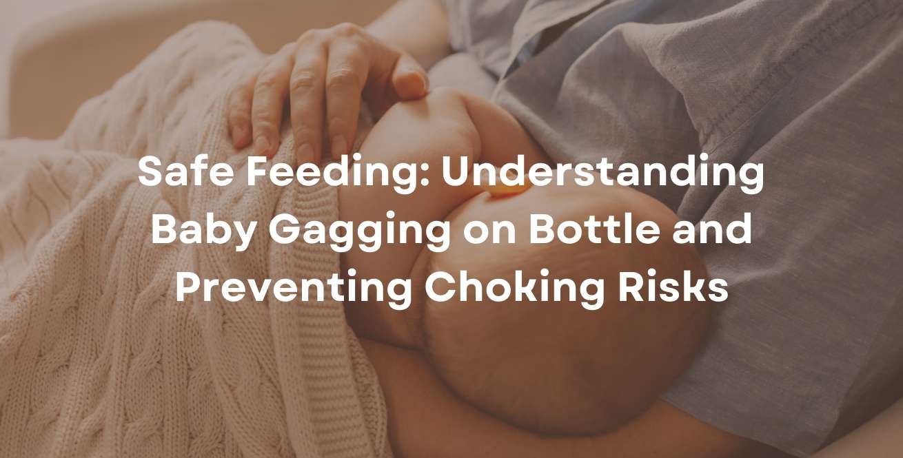 Safe Feeding: Understanding Baby Gagging on Bottle and Preventing Choking Risks