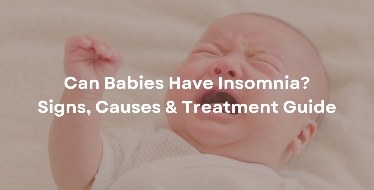 Can Babies Have Insomnia? Signs, Causes & Treatment Guide