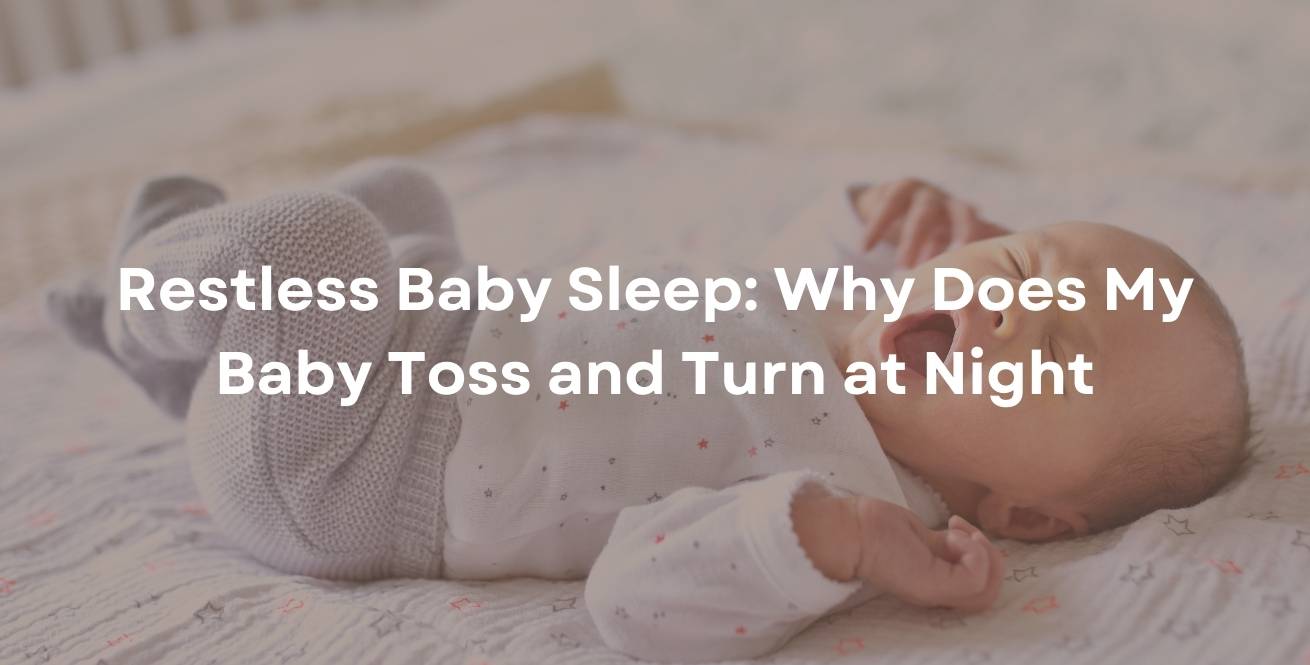 Restless Baby Sleep: Why Does My Baby Toss and Turn at Night