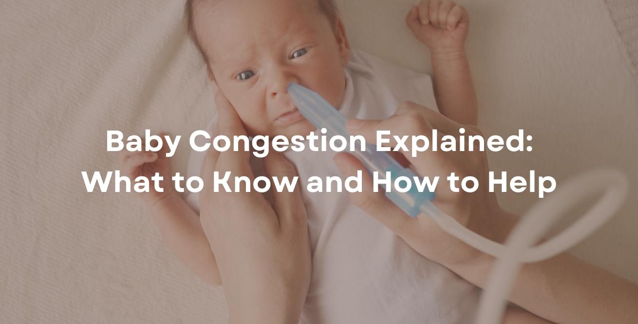 Baby Congestion Explained: What to Know and How to Help