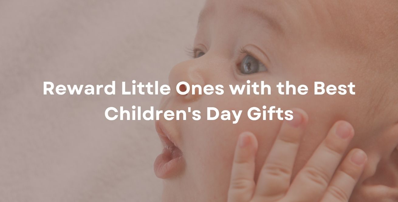 Reward Little Ones with the Best Children's Day Gifts