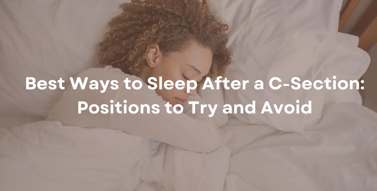 Best Ways to Sleep After a C-Section: Positions to Try and Avoid