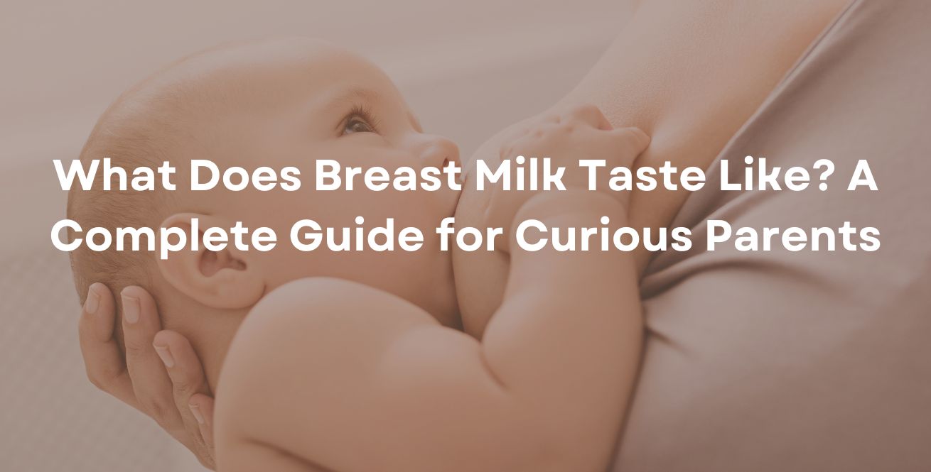 What Does Breast Milk Taste Like A Complete Guide for Curious Parents
