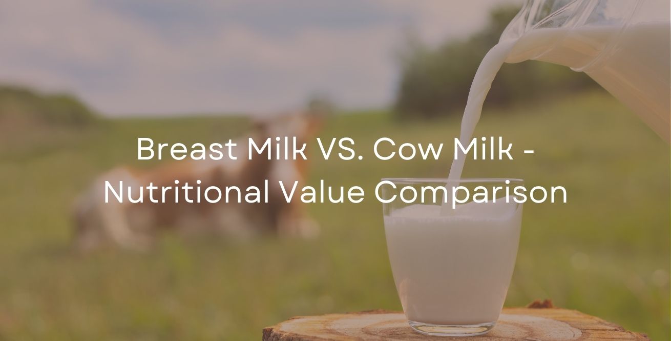 Breast Milk VS. Cow Milk - Nutritional Value Comparison