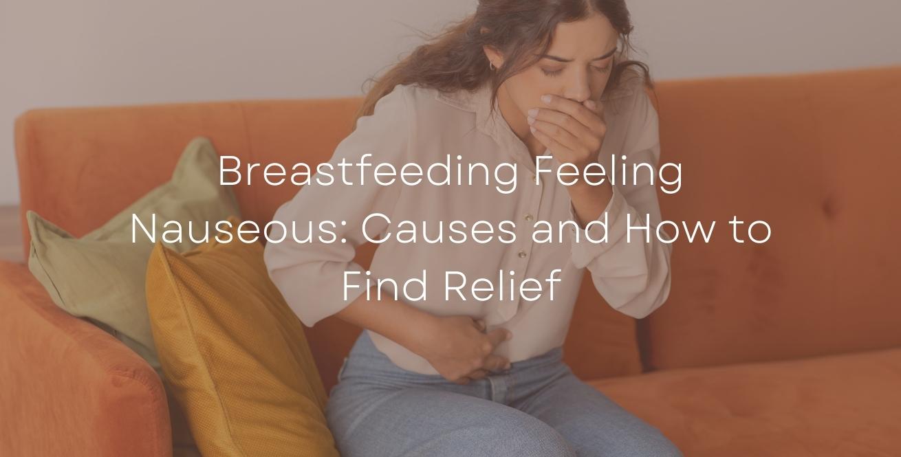 Breastfeeding Feeling Nauseous: Causes and How to Find Relief