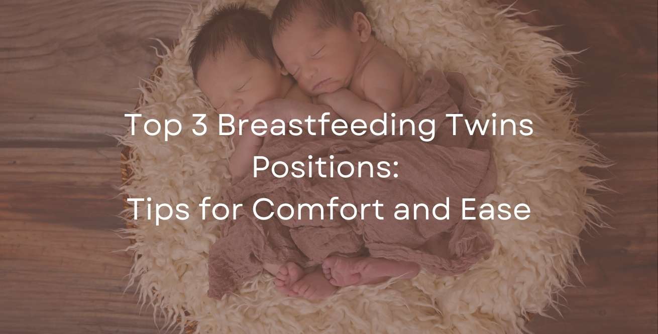 Top 3 Breastfeeding Twins Positions: Tips for Comfort and Ease