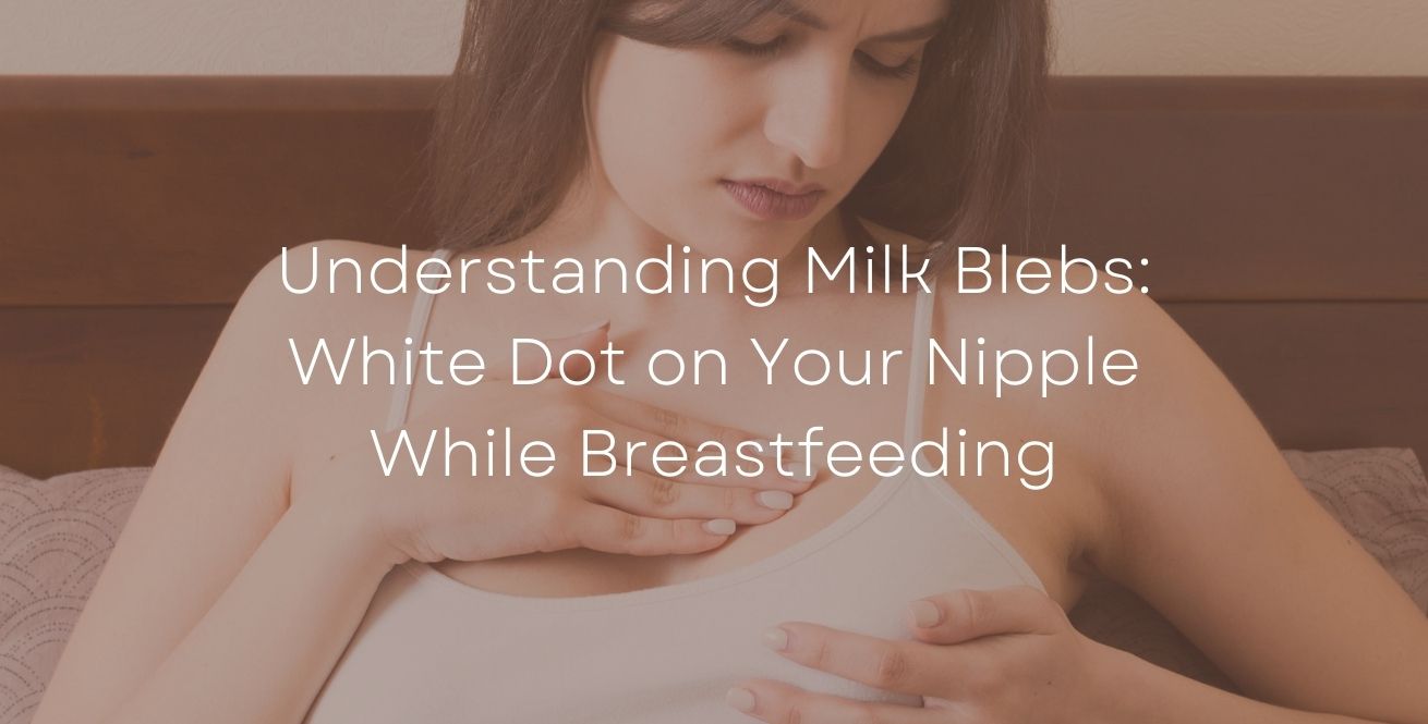 Understanding Milk Blebs: White Dot on Your Nipple While Breastfeeding