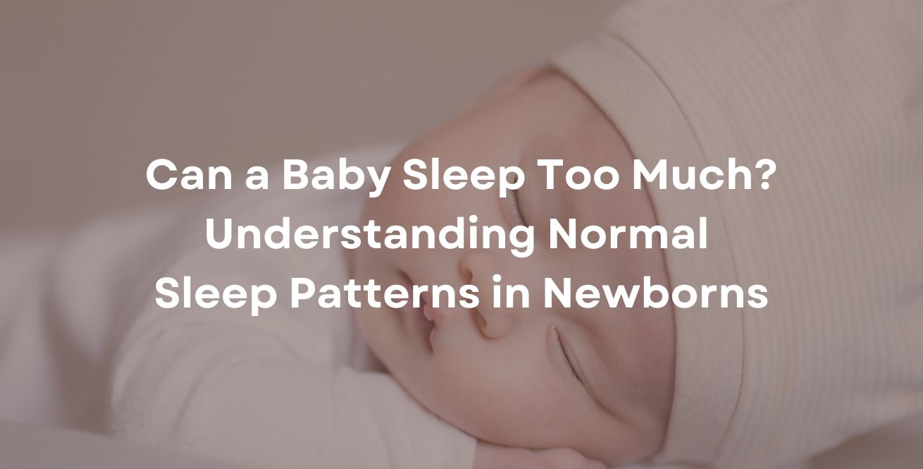 Can a Baby Sleep Too Much? Understanding Normal Sleep Patterns in Newborns