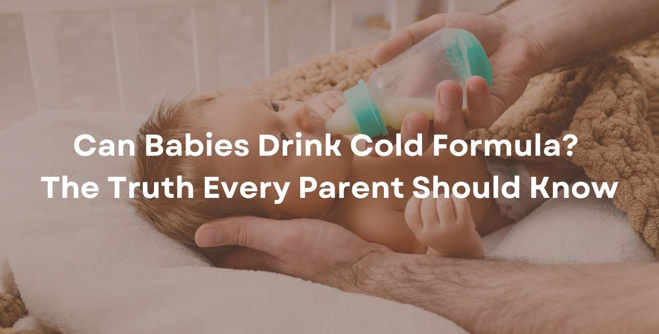 Can Babies Drink Cold Formula? The Truth Every Parent Should Know