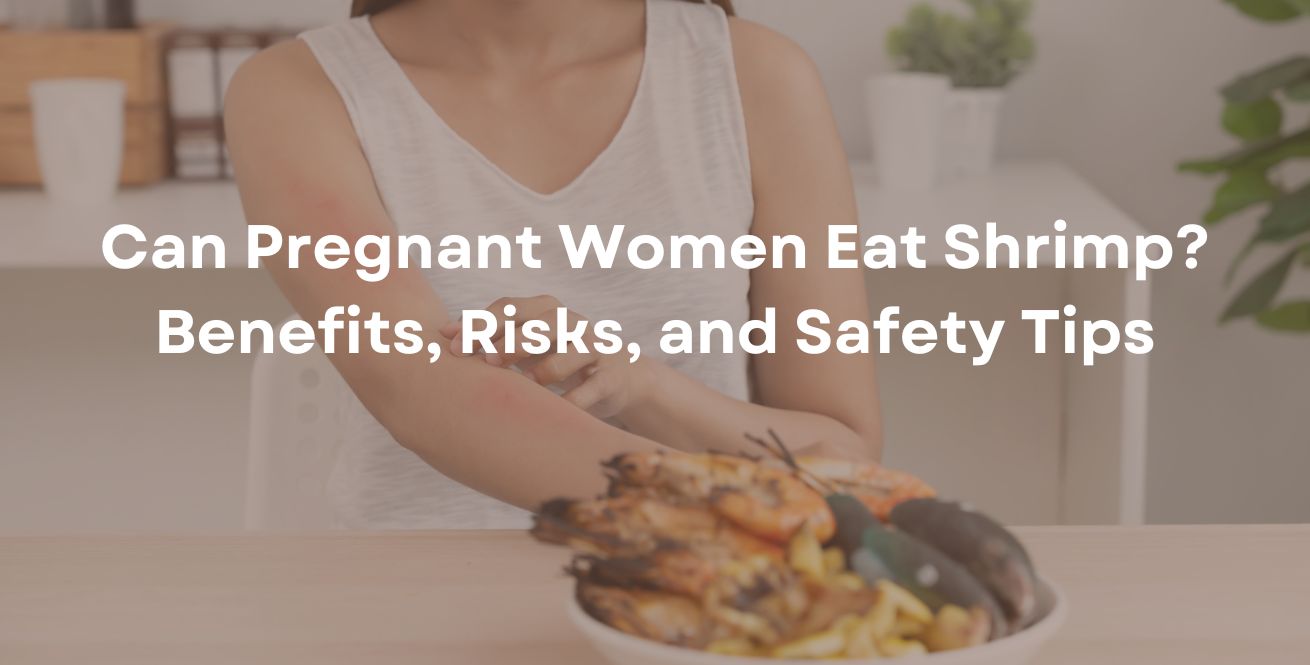 Can Pregnant Women Eat Shrimp Benefits, Risks, and Safety Tips