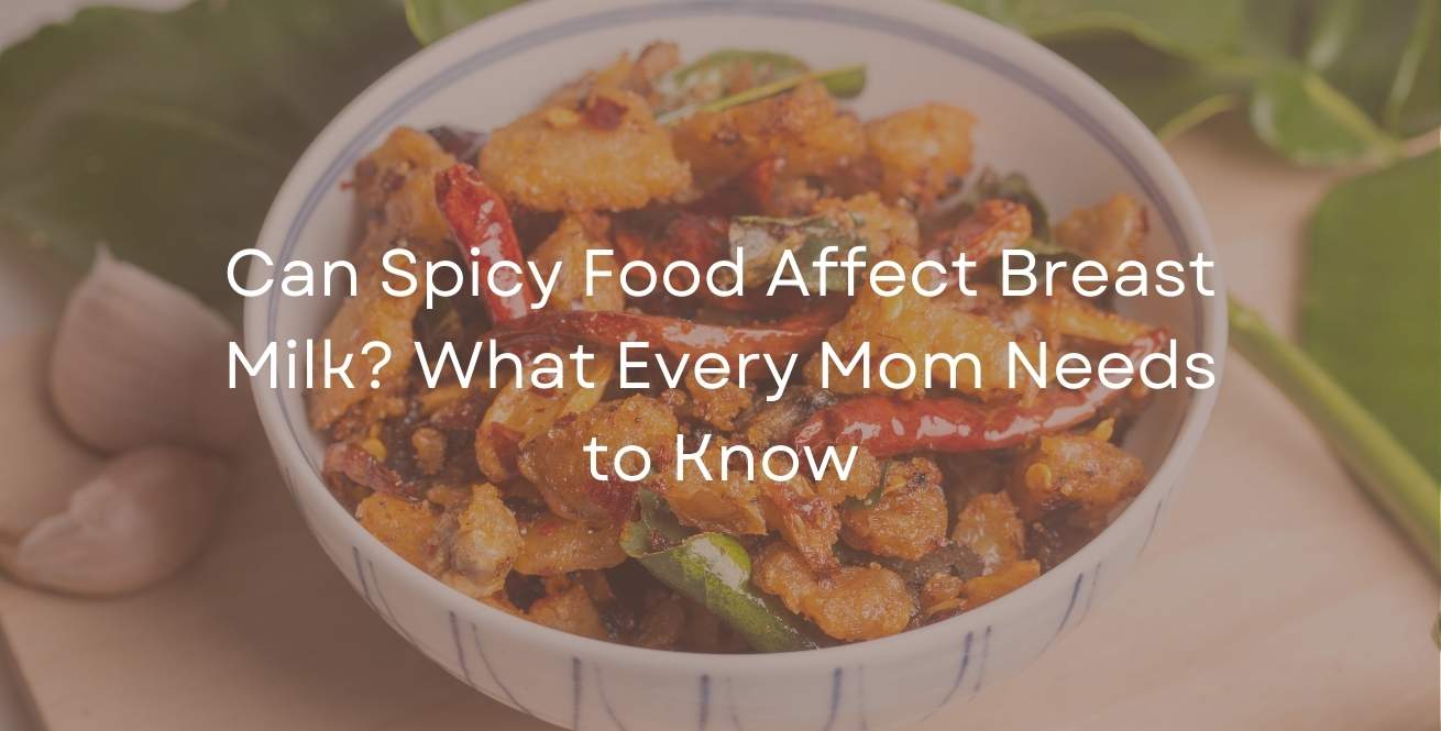 Can Spicy Food Affect Breast Milk? What Every Mom Needs to Know