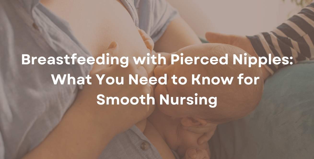 Breastfeeding with Pierced Nipples: What You Need to Know for Smooth Nursing