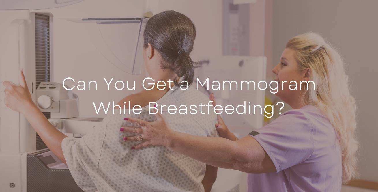 Can You Get a Mammogram While Breastfeeding?