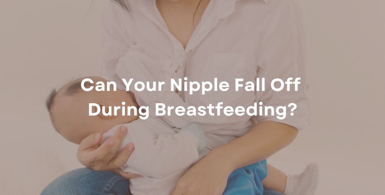 Can Your Nipple Fall Off During Breastfeeding?