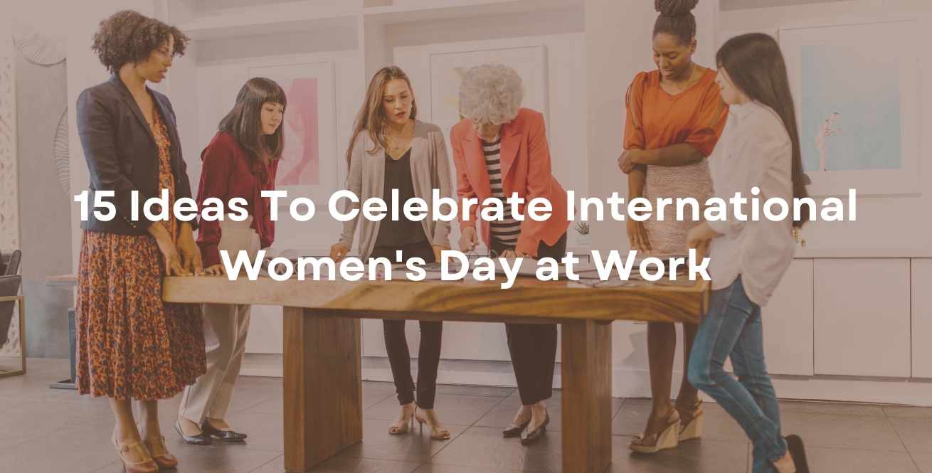 15 Ideas To Celebrate International Women's Day at Work