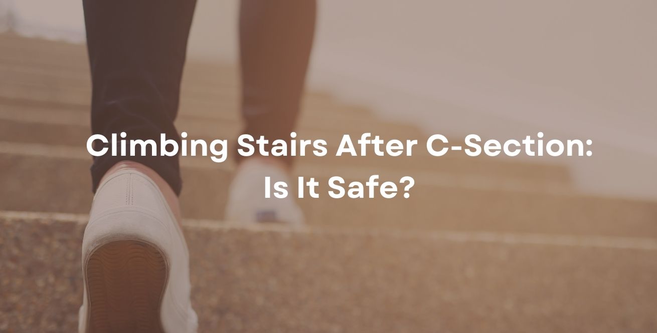 Climbing Stairs After C-Section: Is It Safe?