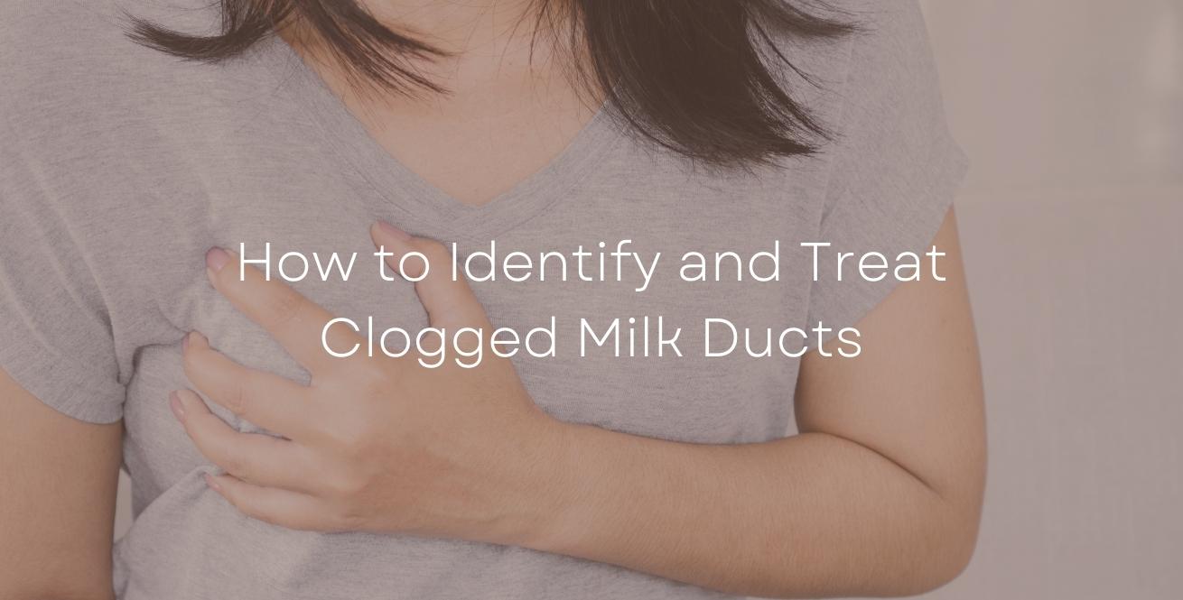 How to Identify and Treat Clogged Milk Ducts