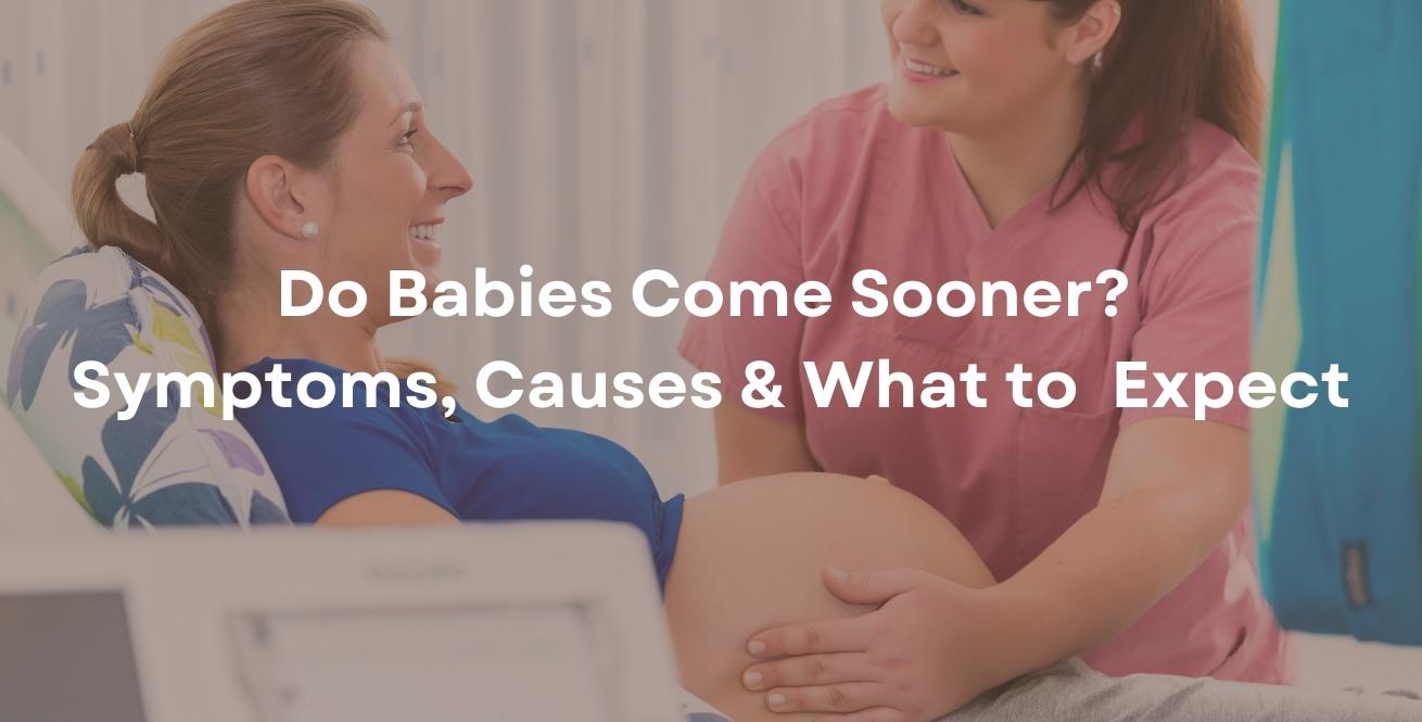 Do Babies Come Sooner? Symptoms, Causes & What to Expect