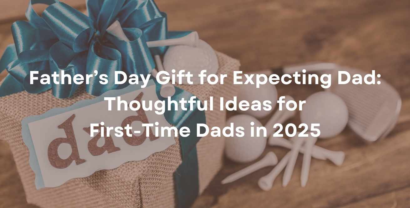 Father’s Day Gift for Expecting Dad: Thoughtful Ideas for First-Time Dads in 2025