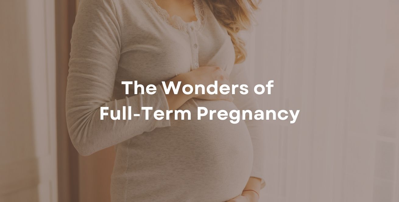 The Wonders of Full-Term Pregnancy