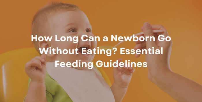 How Long Can a Newborn Go Without Eating? Essential Feeding Guidelines