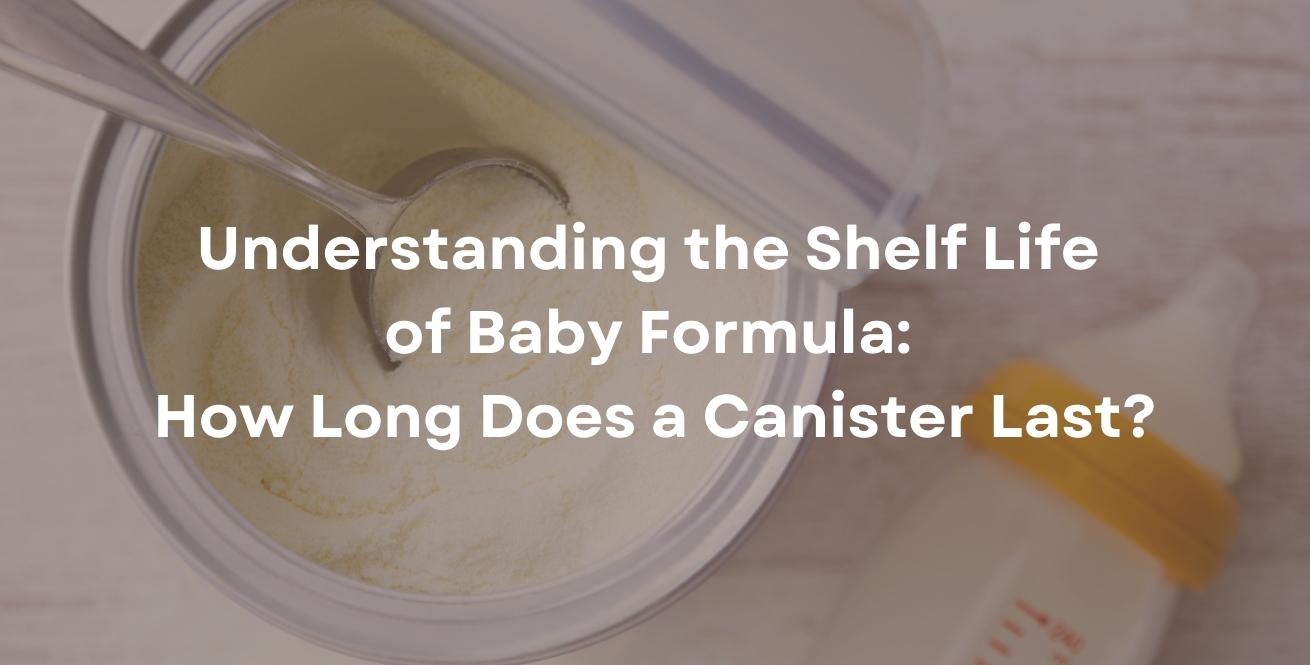Understanding the Shelf Life of Baby Formula: How Long Does a Canister Last?