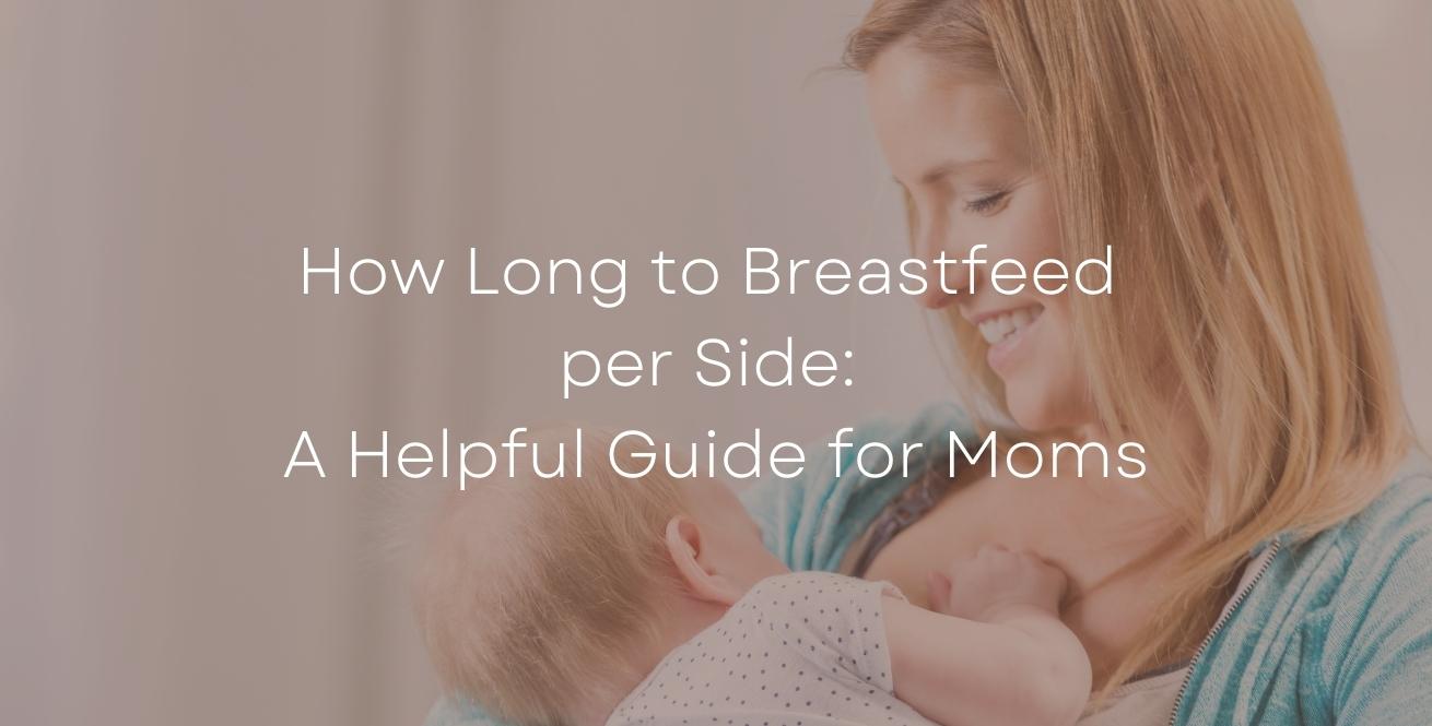 How Long to Breastfeed per Side: A Helpful Guide for Moms