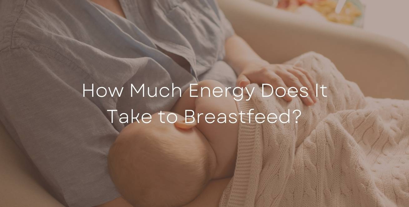 How Much Energy Does It Take to Breastfeed? Understanding Calorie Needs and Nutrition for Lactating Moms