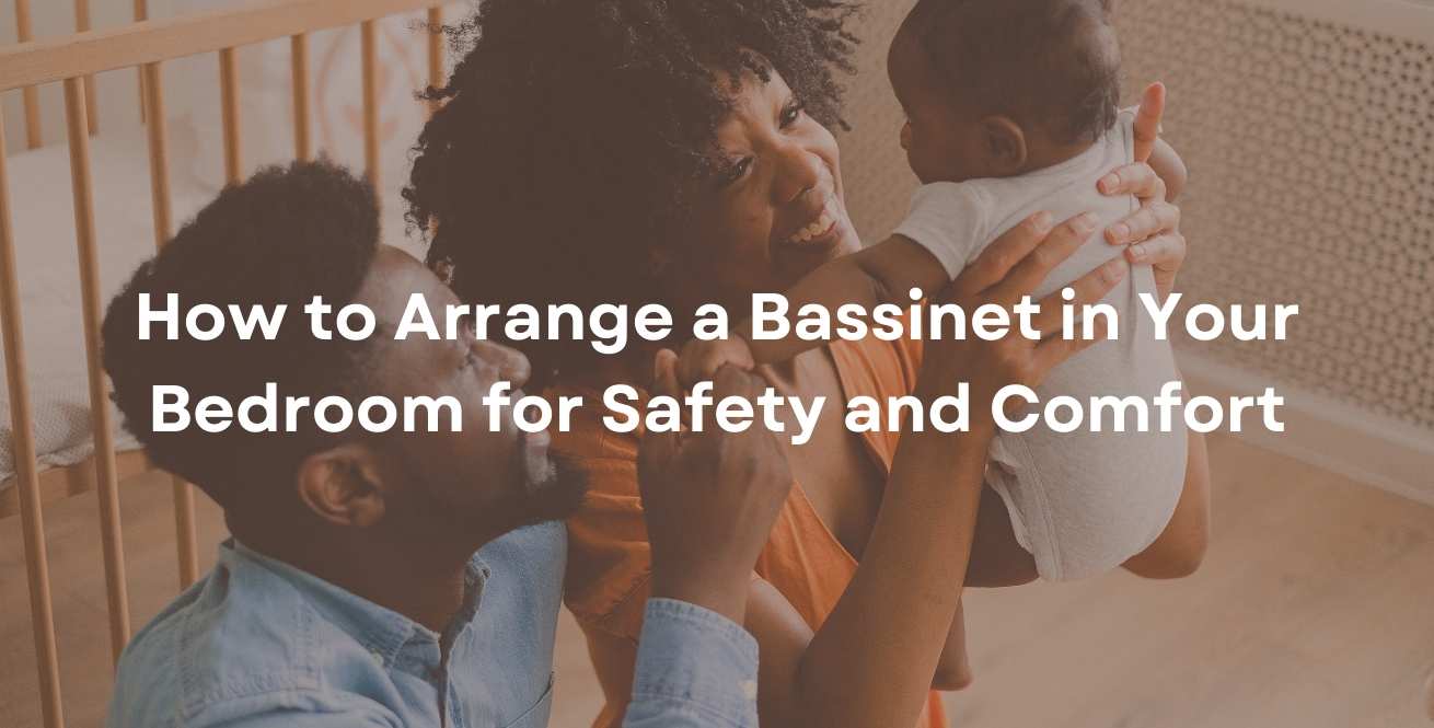 How to Arrange a Bassinet in Your Bedroom for Safety and Comfort
